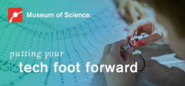 "Putting Your Tech Foot Forward" with the Museum of Science